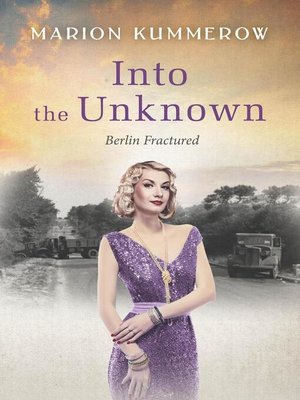 cover image of Into the Unknown--A wrenching Cold War adventure in Germany's Soviet occupied zone